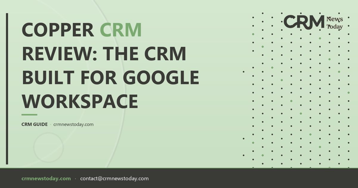 Copper CRM Review: The CRM Built for Google Workspace - CRM Analysis ...