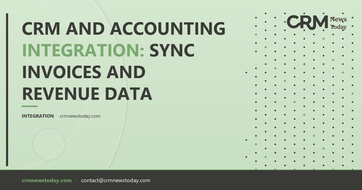 CRM and Accounting Integration: Sync Invoices and Revenue Data - CRM ...