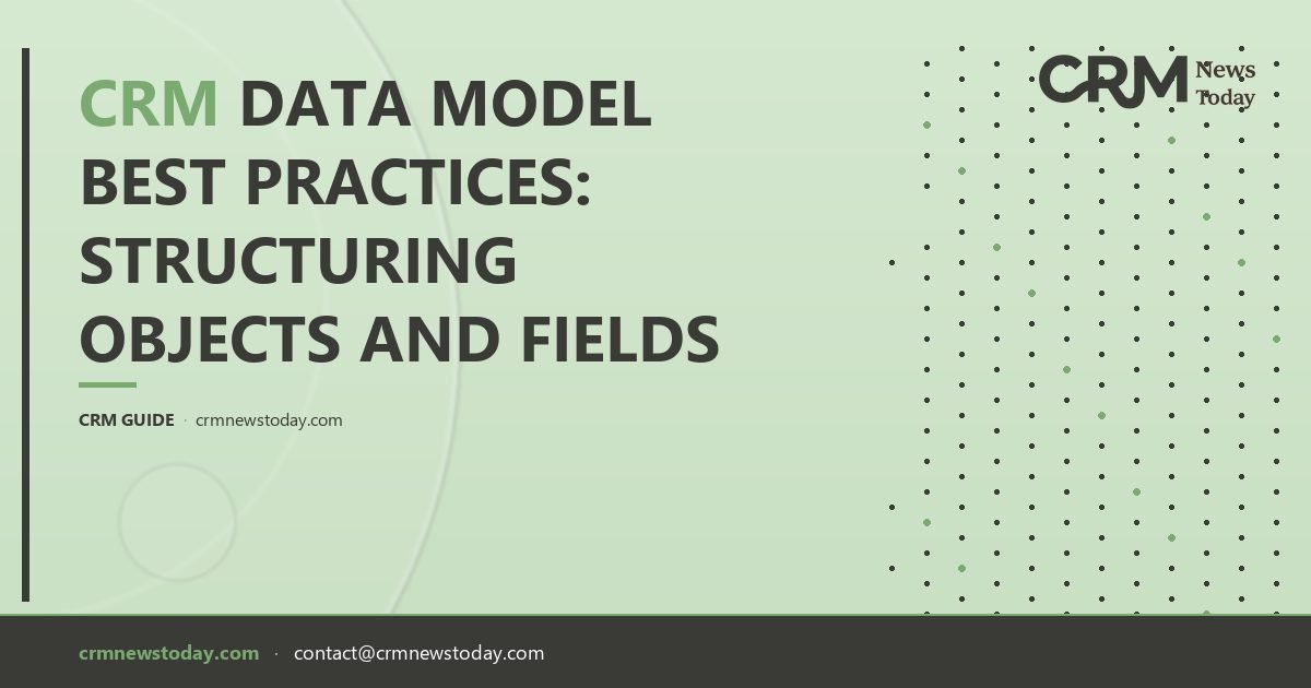 CRM Data Model Best Practices: Structuring Objects and Fields - CRM ...