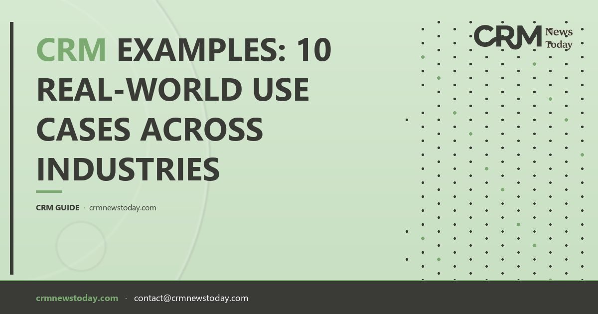 Real World Case Example CRM Examples: 10 Real-World Use Cases Across Industries - CRM Analysis ...