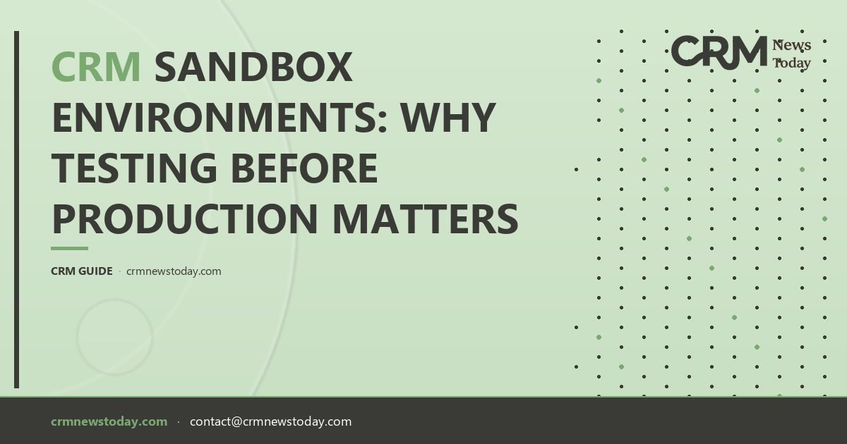 CRM Sandbox Environments: Why Testing Before Production Matters - CRM ...
