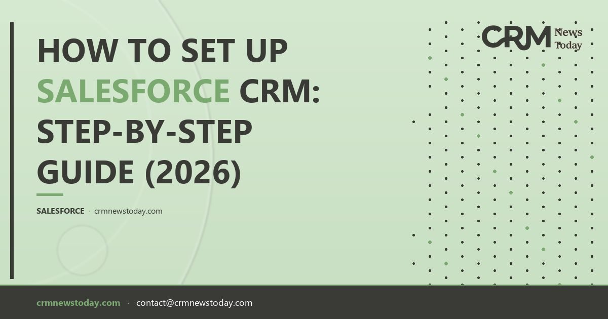 How to Set Up Salesforce CRM: Step-by-Step Guide (2026) - CRM Analysis ...