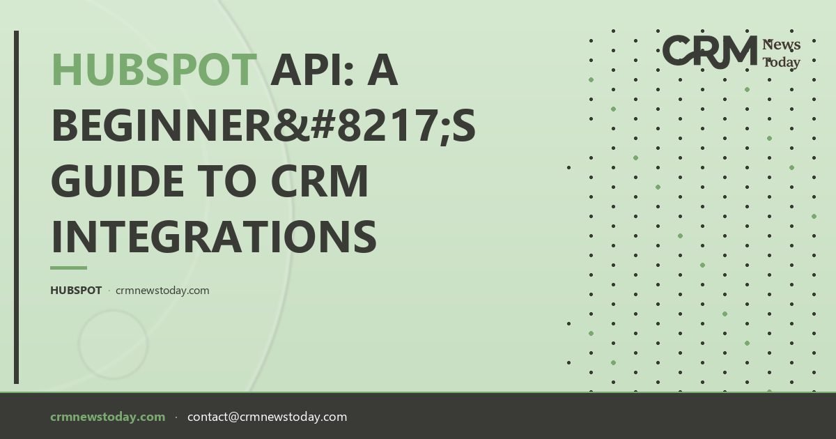 HubSpot API: A Beginner’s Guide to CRM Integrations - CRM Analysis ...