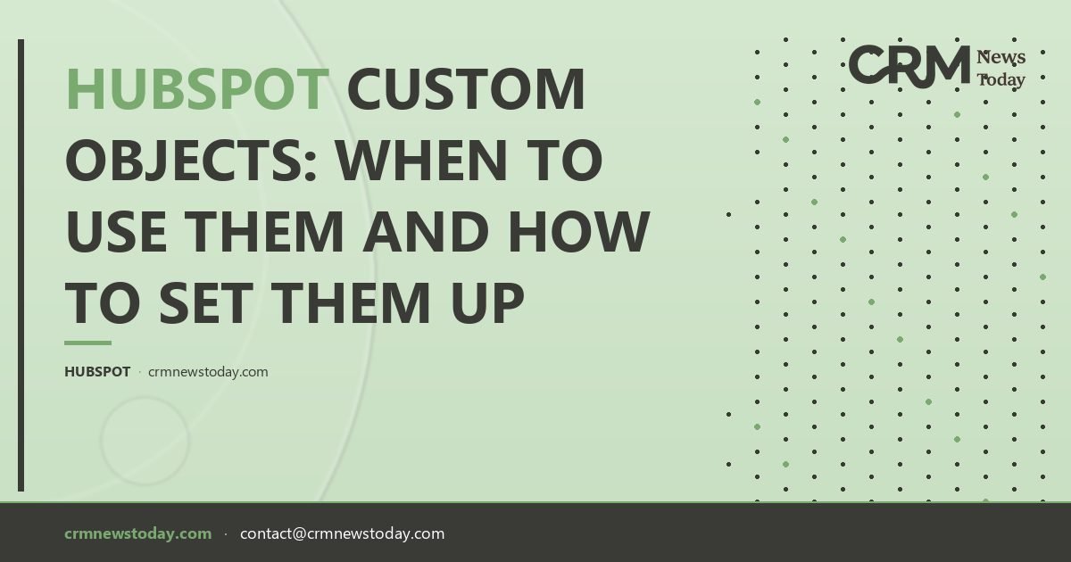 HubSpot Custom Objects: When to Use Them and How to Set Them Up - CRM ...