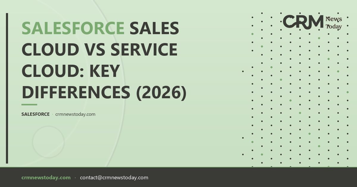 Salesforce Sales Cloud vs Service Cloud: Key Differences (2026) - CRM ...
