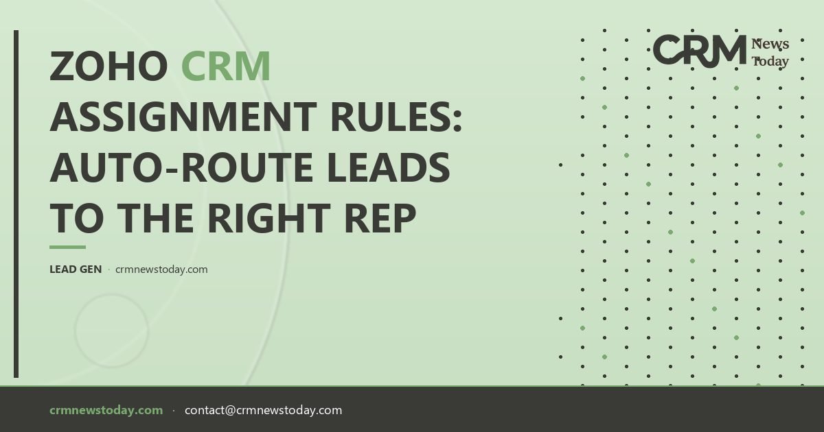 Zoho CRM Assignment Rules: Auto-Route Leads to the Right Rep - CRM ...