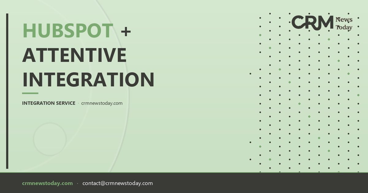 HubSpot + Attentive Integration — SMS Marketing & CRM Sync | CRM News Today